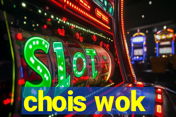 chois wok