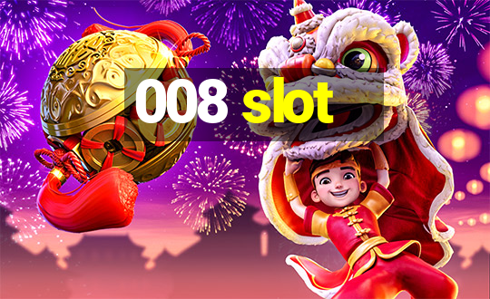 008 slot