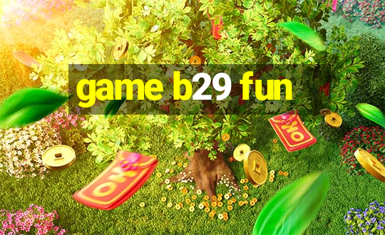 game b29 fun