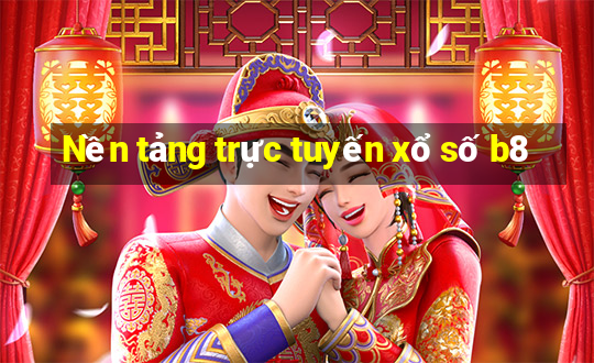 Nền tảng trực tuyến xổ số b8