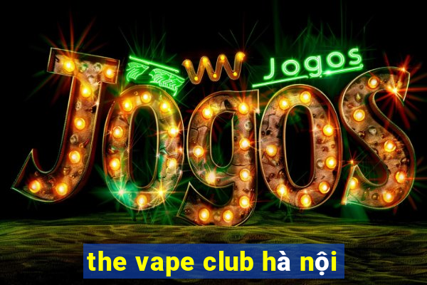 the vape club hà nội