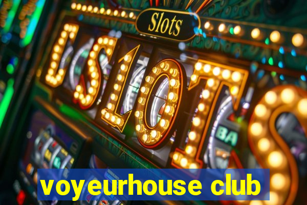 voyeurhouse club