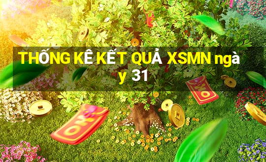 THỐNG KÊ KẾT QUẢ XSMN ngày 31