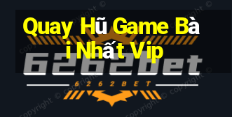 Quay Hũ Game Bài Nhất Vip