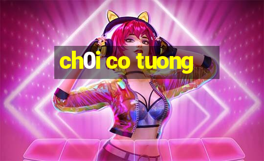 ch0i co tuong