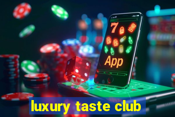 luxury taste club