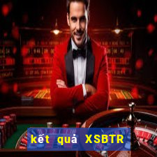 kết quả XSBTR ngày 29