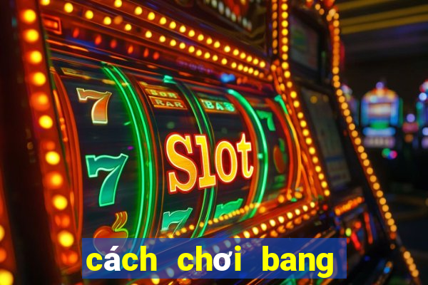 cách chơi bang bang pro