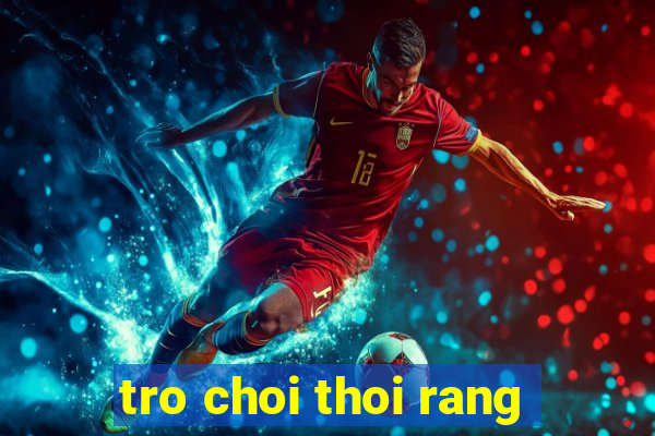 tro choi thoi rang