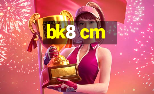 bk8 cm