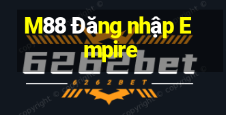 M88 Đăng nhập Empire