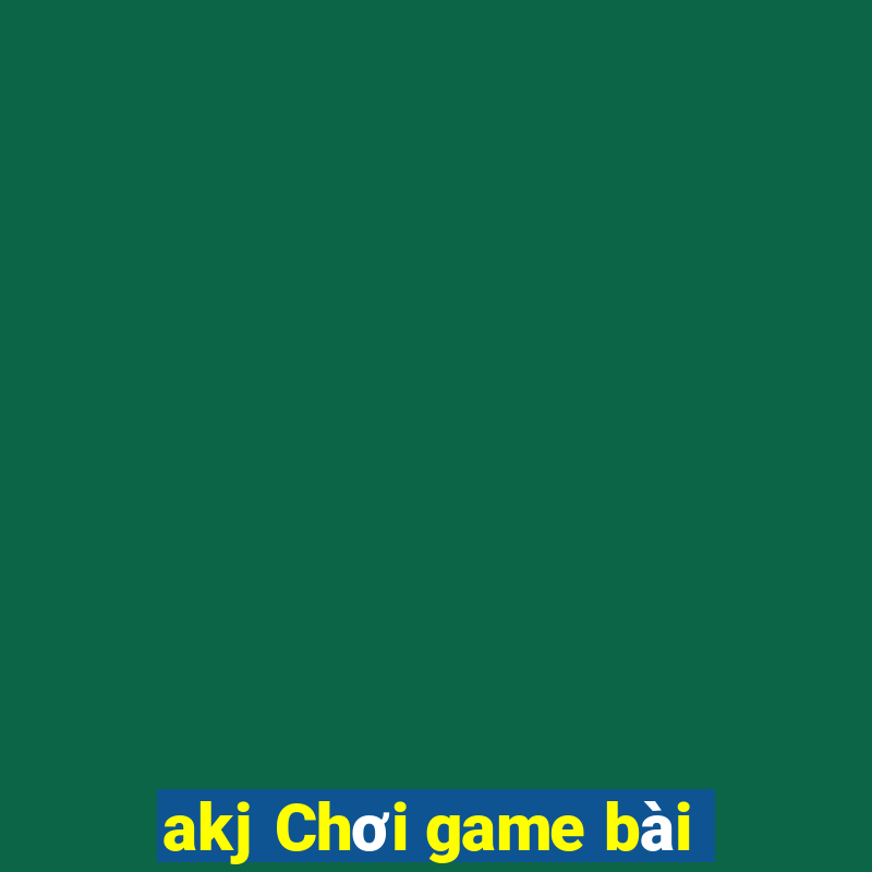 akj Chơi game bài