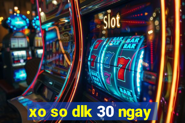 xo so dlk 30 ngay