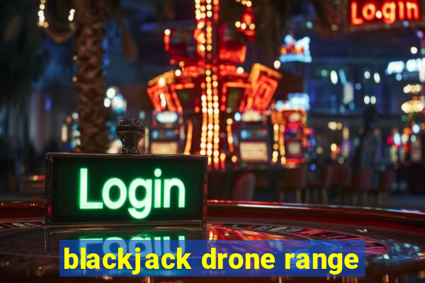 blackjack drone range