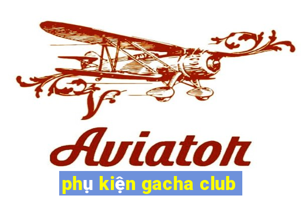 phụ kiện gacha club