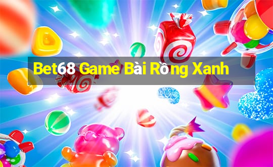 Bet68 Game Bài Rồng Xanh