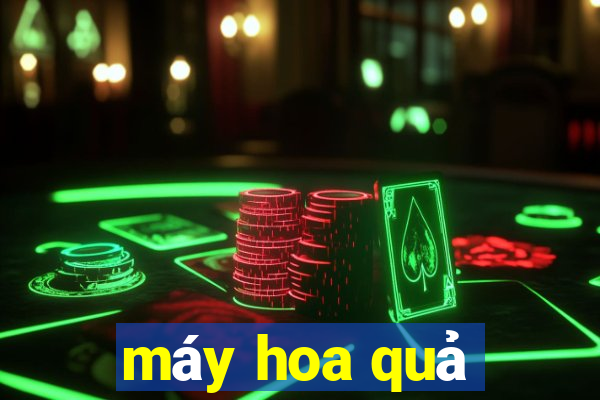 máy hoa quả