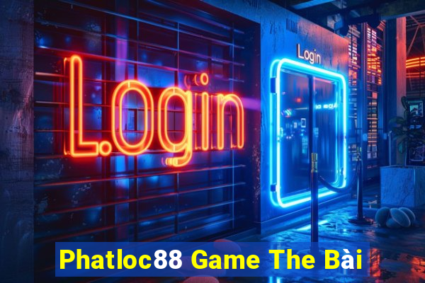 Phatloc88 Game The Bài