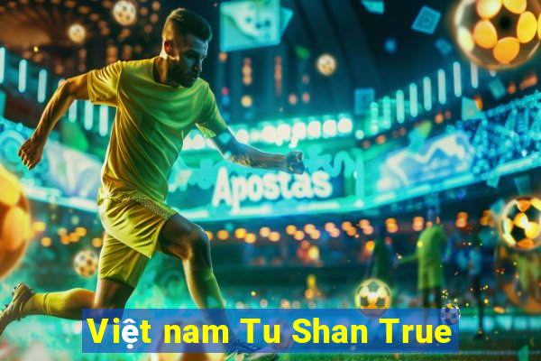 Việt nam Tu Shan True