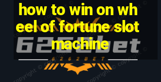 how to win on wheel of fortune slot machine