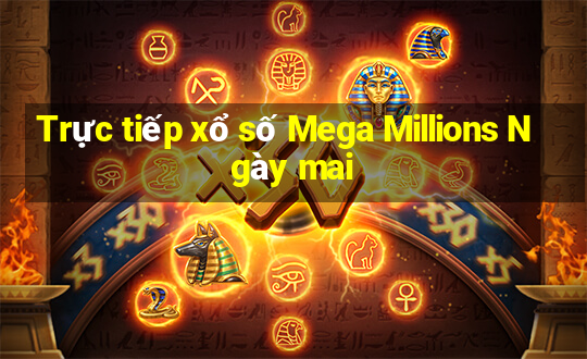 Trực tiếp xổ số Mega Millions Ngày mai