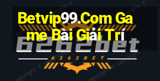 Betvip99.Com Game Bài Giải Trí