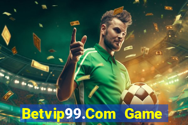 Betvip99.Com Game Bài Giải Trí