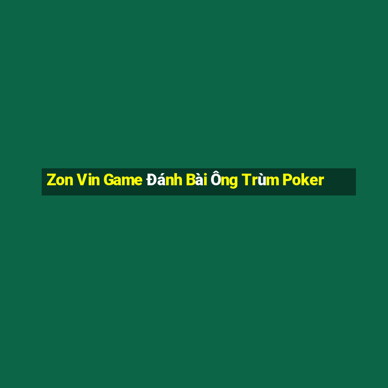 Zon Vin Game Đánh Bài Ông Trùm Poker