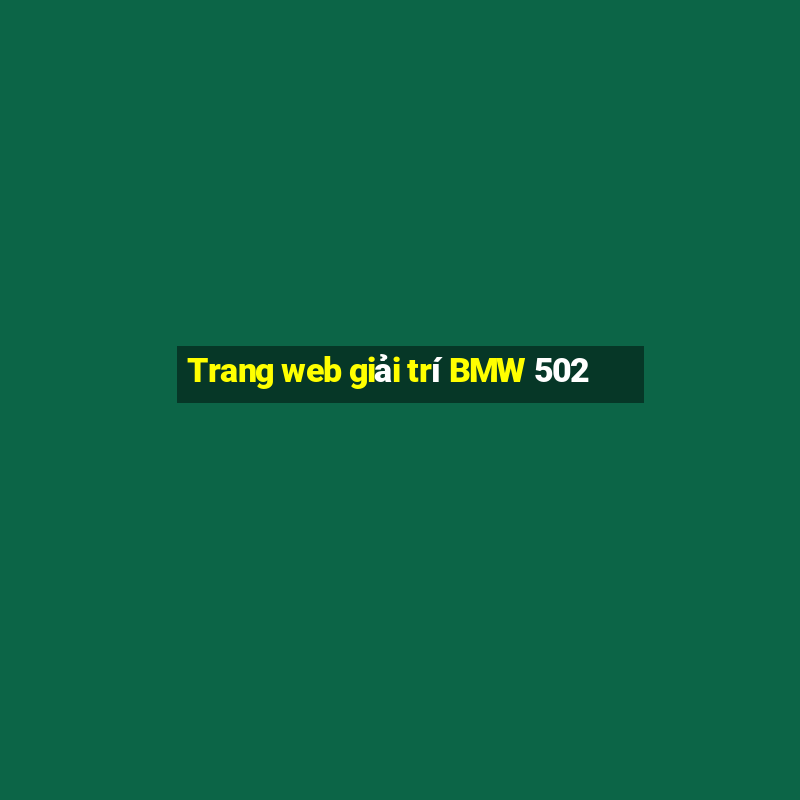 Trang web giải trí BMW 502