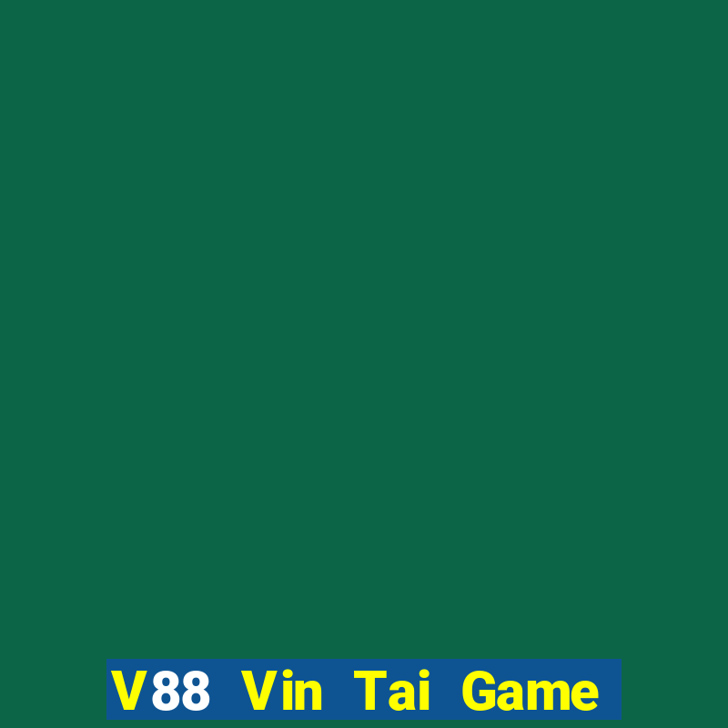 V88 Vin Tai Game Bài Đổi Thưởng Uy Tín