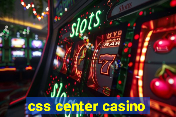 css center casino