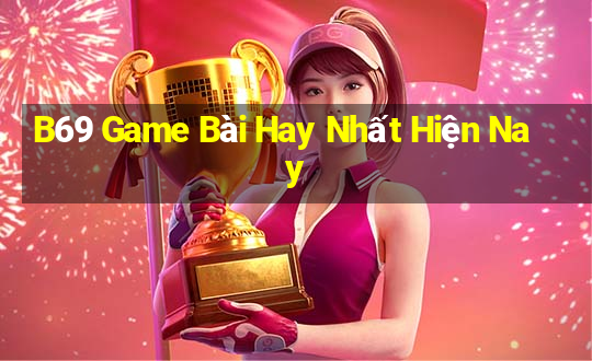 B69 Game Bài Hay Nhất Hiện Nay