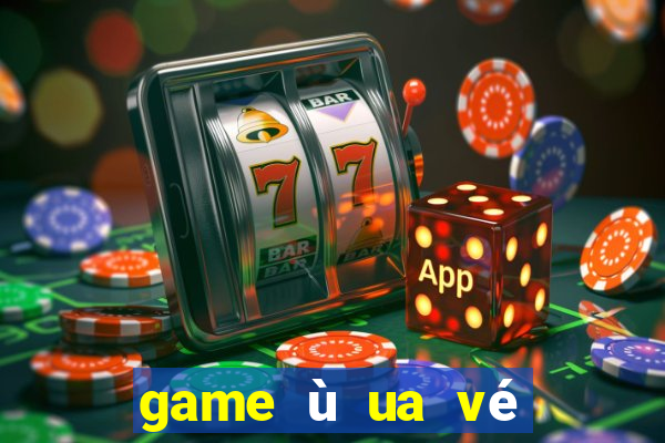 game ù ua vé số trực tuyến