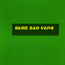 game dao vang