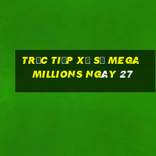 Trực tiếp Xổ Số mega millions ngày 27