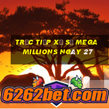 Trực tiếp Xổ Số mega millions ngày 27