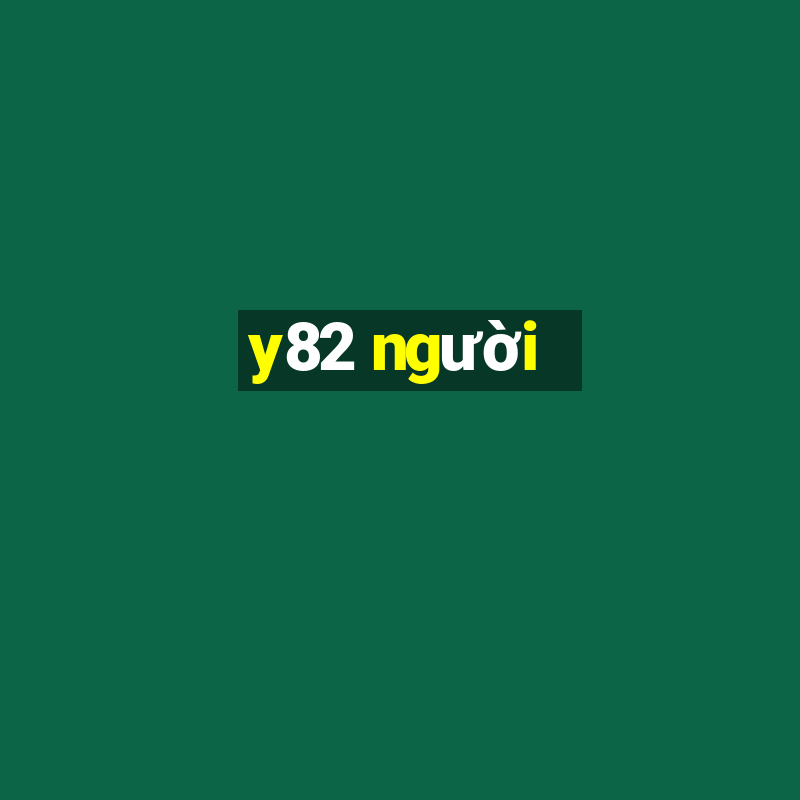 y82 người