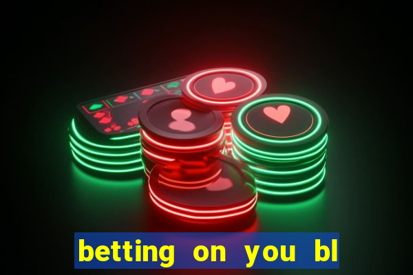 betting on you bl chap 40