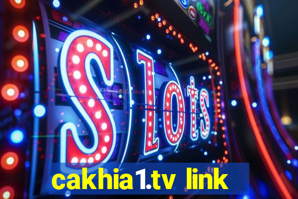 cakhia1.tv link