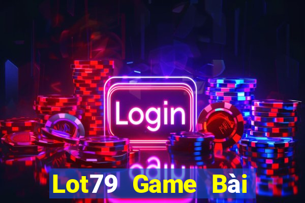 Lot79 Game Bài Online Đổi Thưởng