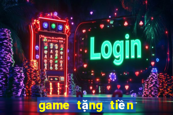 game tặng tiền khi đăng ký