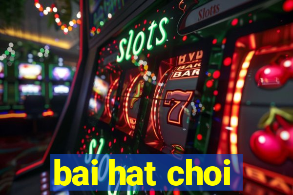 bai hat choi