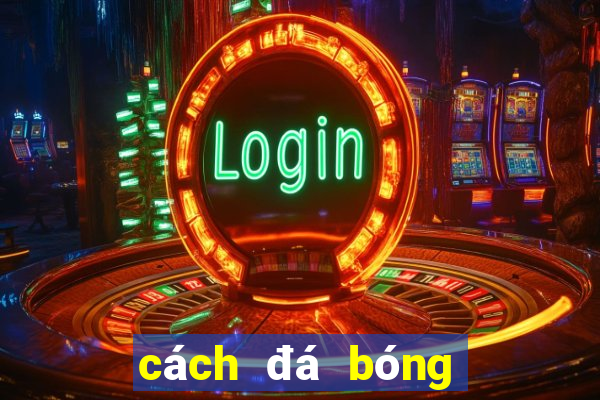 cách đá bóng sân mini