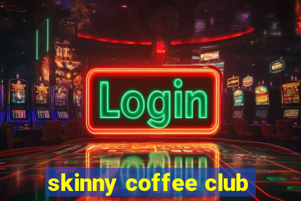 skinny coffee club