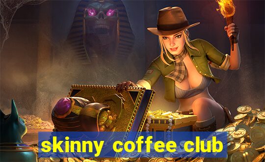 skinny coffee club