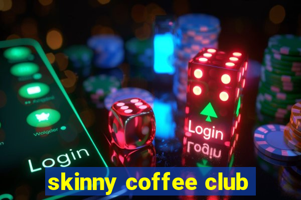 skinny coffee club