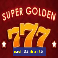 cách đánh xì tố