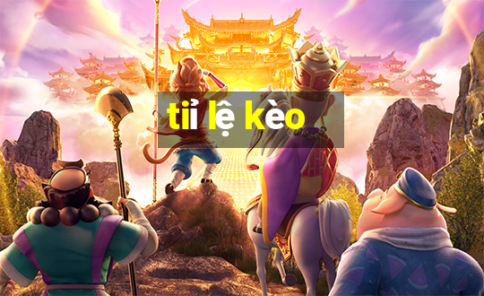 tiỉ lệ kèo