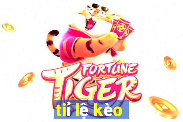 tiỉ lệ kèo