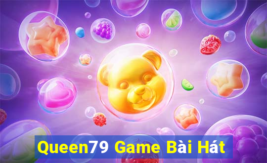 Queen79 Game Bài Hát